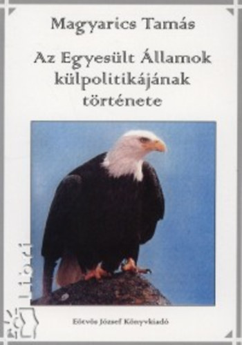 Magyarics Tam�s - Az Egyes�lt �llamok k�lpolitik�j�nak t�rt�nete