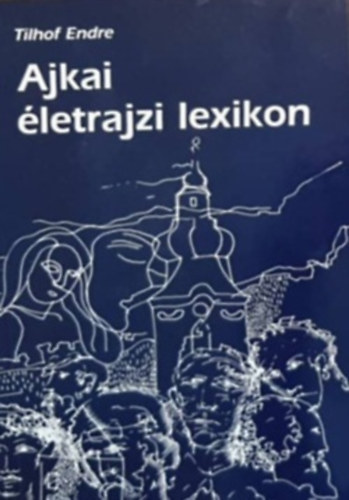 Tilhof Endre - Ajkai letrajzi lexikon