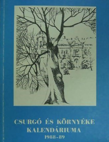 Bihariné Asbóth Emőke (szerk.) - Csurgó és környéke kalendáriuma 1988-1989. évre (Csurgó, Berzence, Iharosberény, Zákány)