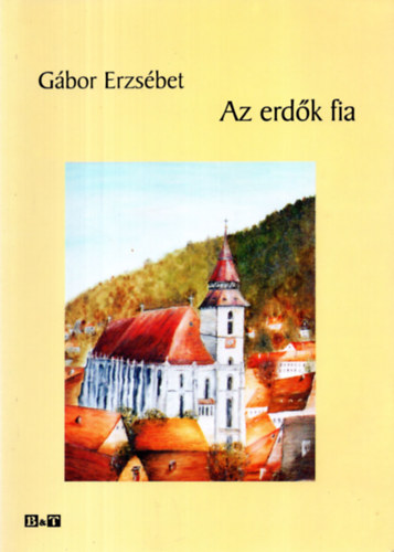 Gábor Erzsébet - Az erdők fia