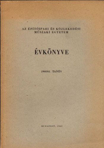 Dr. G�l Endre Per�nyi Imre - Az �p�t�ipari �s K�zleked�si M�szaki Egyetem �vk�nyve 1960/61. tan�v