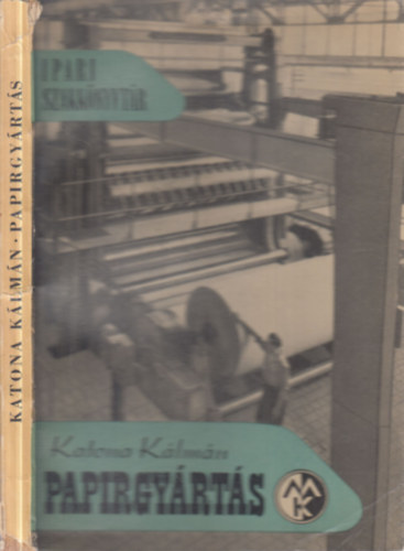 Katona K�lm�n - Pap�rgy�rt�s (Ipari szakk�nyvt�r)