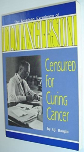 S. J. Haught - Censured for Curing Cancer: The American Experience of Dr. Max Gerson