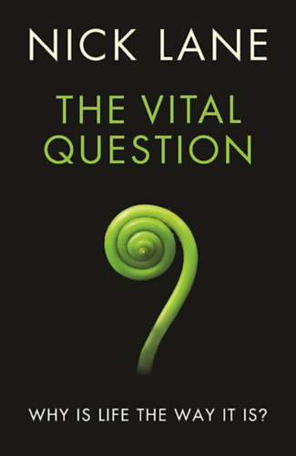 Nick Lane - The Vital Question - Why is Life the Way it is?