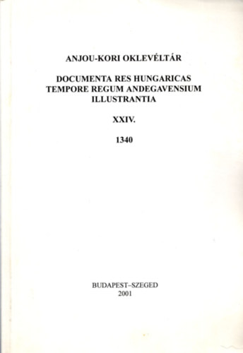 Piti Ferenc  (szerk.) - Anjou-kori oklevltr XXIV. 1340.