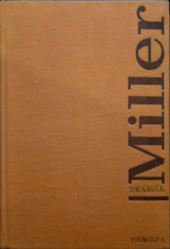 Arthur Miller - Drmk (des fiaim o Az gynk halla o A salemi boszorknyok o Kt htf emlke o Pillants a hdrl)