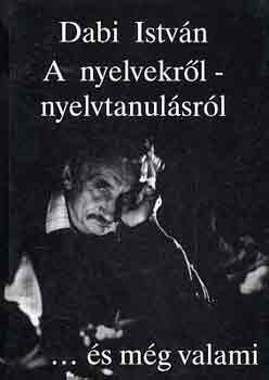 Dabi Istv�n - A nyelvekr�l-nyelvtanul�sr�l... �s m�g valami