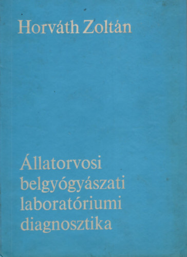 Dr. Horvth Zoltn - llatorvosi belgygyszati laboratriumi diagnosztika