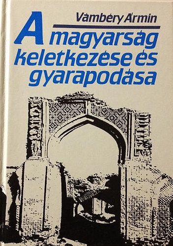 Vámbéry Ármin - A magyarság keletkezése és gyarapodása (reprint)
