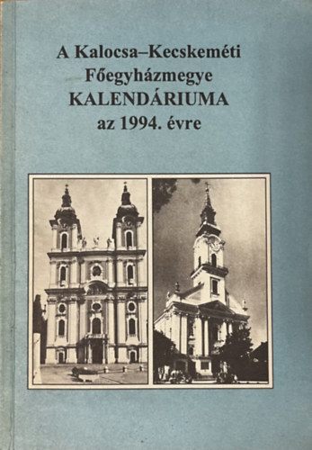 dr. Lovas D�niel  (szerk.) - A Kalocsa-Kecskem�t F�egyh�zmegye kalend�riuma az 1994. �vre