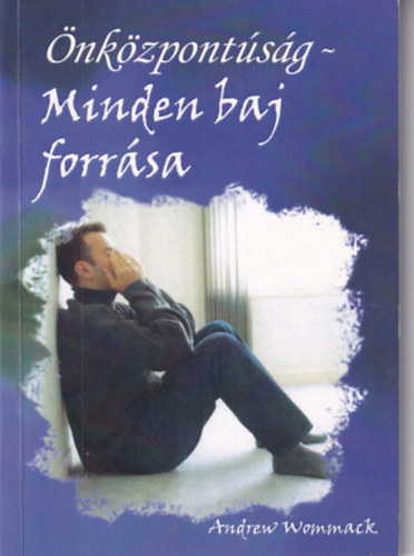 Andrew Wommack - �nk�zpont�s�g - Minden baj forr�sa