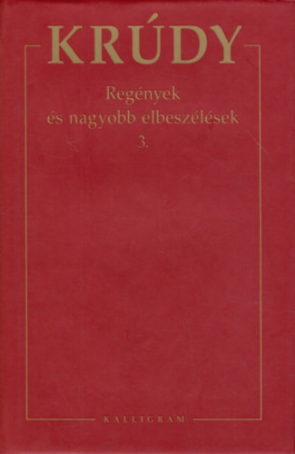 Krdy Gyula - Krdy Gyula sszegyjttt mvei 6. - Regnyek s nagyobb elbeszlsek 3.