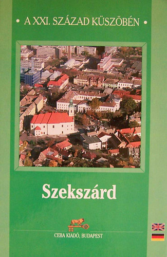 dr. Kasza s�ndor . (szerk) - Szeksz�rd (a XXI. sz�zad k�sz�b�n)