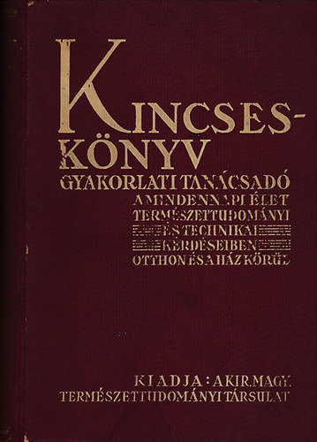 Dr. Gombocz Endre  (szerk) - Kincsesknyv- Gyakorlati tancsad a mindennapi let termszettudomnyi s technikai krdseiben otthon s a hz krl