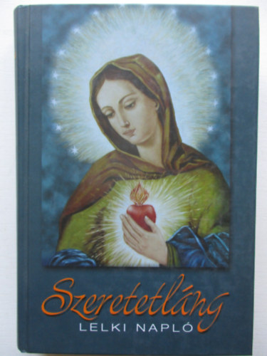 Kindelmann Krolyn - Szeretetlng - Lelki Napl  1961-1983 - Kindelmann Krolyn, szl. Sznt Erzsbet kziratos Lelki Napljnak szerkesztett, szvegkritikai kiadsa