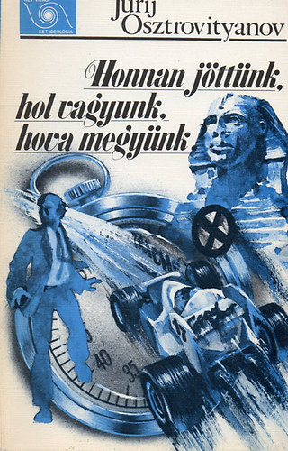 Jurij Osztrovityanov - Honnan jttnk, hol vagyunk, hova megynk?