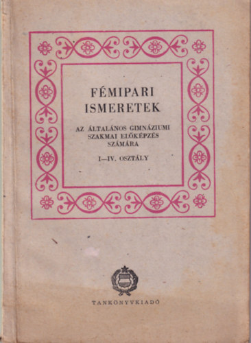 T�th P�ter - F�mipari ismeretek az �ltal�nos gimn�ziumi szakmai el�k�pz�s sz�m�ra I-IV. oszt�ly