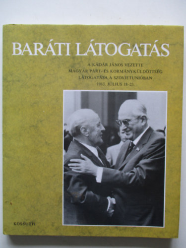 V�g� S�ndorn� - Bar�ti l�togat�s: A K�d�r J�nos vezette Magyar P�rt- �s Korm�nyk�ld�tts�g l�togat�sa a Szovjetuni�ban 1983. j�lius 18-23.