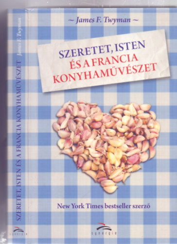 James F. Twyman - Szeretet, Isten s a francia konyhamvszet ( Love, God and the art of French cooking)