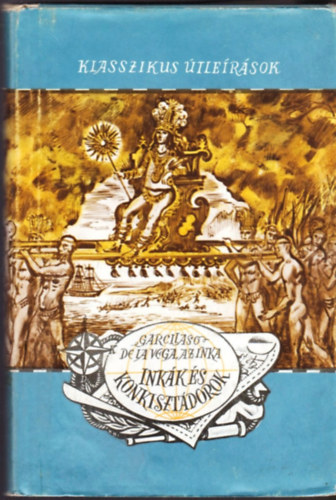 Garcilaso De La Vega - Inkk s konkisztdorok (Klasszikus tlersok)