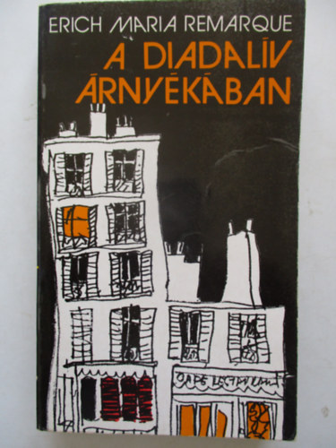 Erich Maria Remarque - A Diadalív árnyékában