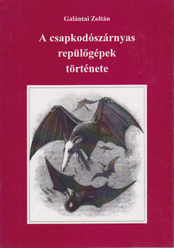 Gal�ntai Zolt�n - A csapkod�sz�rnyas rep�l�g�pek t�rt�nete