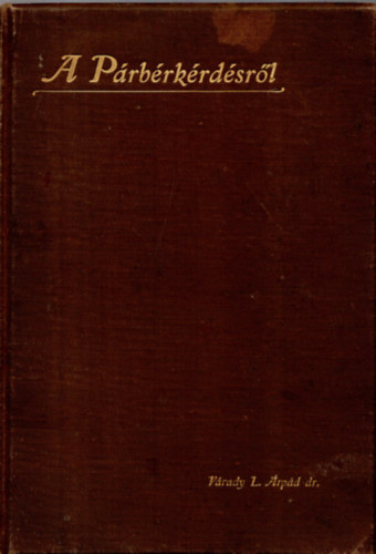 Várady L. Árpád dr. - A párbérkérdésről