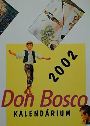 P. Szke Jnos SDB   ( szerk. ) - Don Bosco kalendrium 2002