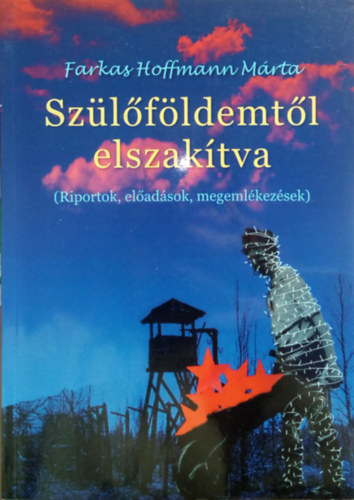 Farkas Hoffmann Mrta - Szlfldemtl elszaktva (Riportok, eladsok, megemlkezsek)