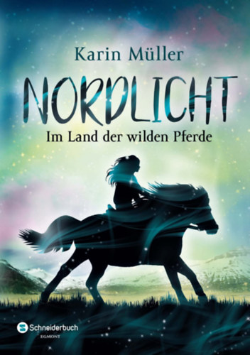 Karin M�ller - Nordlicht: Im Land der wilden Pferde - �szaki f�ny: A vadlovak f�ldj�n (n�met nyelv�)