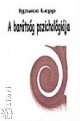 Ignace Lepp - A bartsg pszicholgija