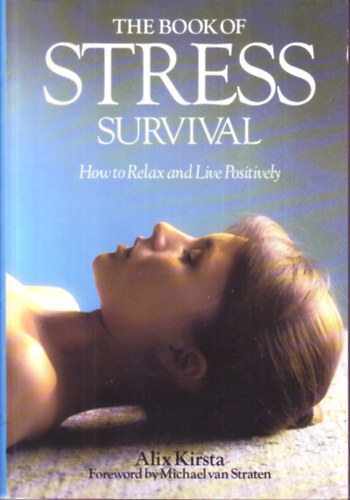 Alix Kirsta - The Book of Stress Survival - How to Relax and Live Positively