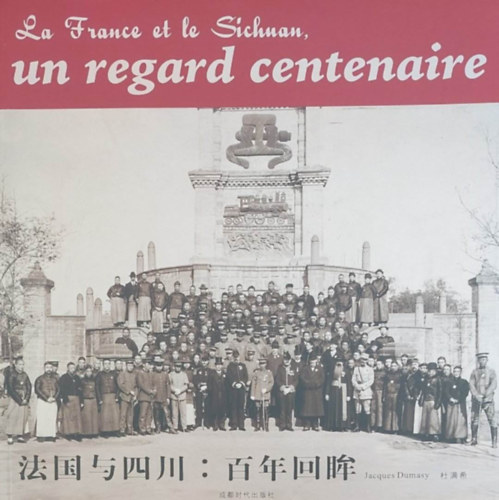 Jacques Dumasy - La France et le Sichuan, un regard centenaire (Franciaorszg s Szecsun, egy vszzad perspektvjbl - Kna - knai-francia nyelv)