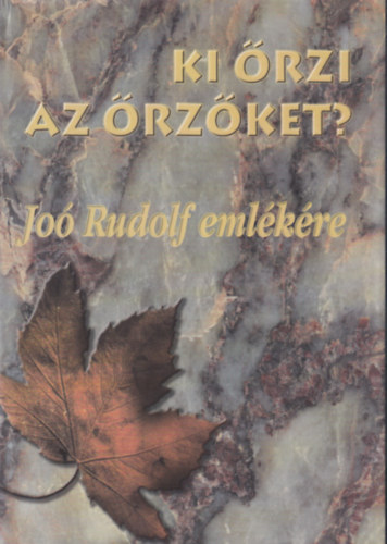 B�ba Iv�n  (szerk.); Gazdag Ferenc (szerk.) - Ki �rzi az �rz�ket? - Jo� Rudolf eml�kk�nyv 2002