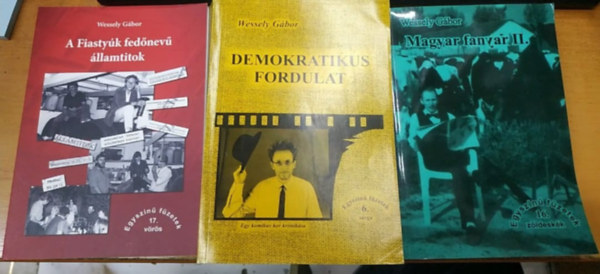Wessely Gábor - A Fiastyúk fedőnevű államtitok + Demokratikus fordulat + Magyar fanyar II. (3 kötet)(Geográf kiadó)