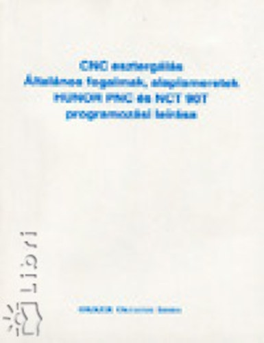 CNC esztergálás általános fogalmak, alapismeretek HUNOR PNC és NCT 90T programozási leírása