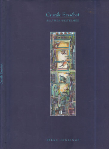 Csurák Erzsébet - Selymek, sejtelmek