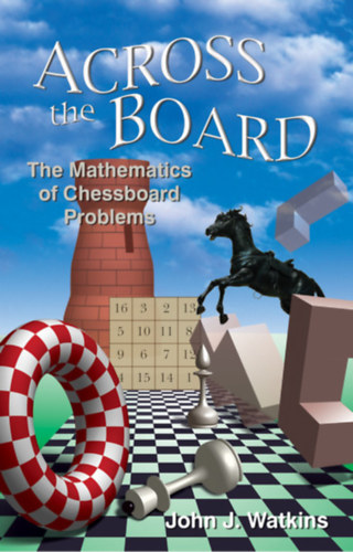 John J. Watkins - Across the Board ; The Mathematics of Chessboard Problems