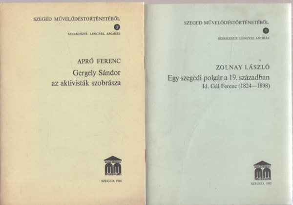Lengyel Andr�s  (szerk.) - 2db "Szeged M�vel�d�st�rt�net�b�l" - Apr� Ferenc: Gergely S�ndor az aktivist�k szobr�sza + Zolnay L�szl�: Egy szegedi polg�r a 19. sz�zadban (Id. G�l Ferenc 1824-1898)