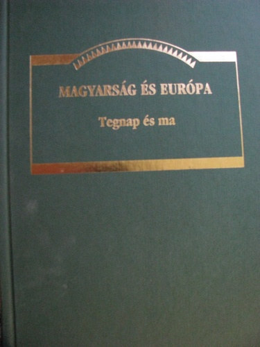 Magyarsg s Eurpa - tegnap s ma - Tanulmnyok az Ady Endre Akadmia 15. vforduljra