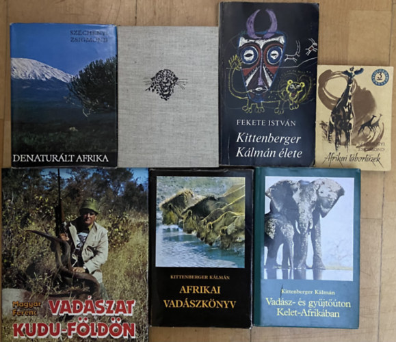 Kittenberger Kálmán, Széchenyi Zsigmond, Fekete István Magyar Ferenc - Afrikai vadásztörténetek - 7 db könyv - Vadászat Kudu-földön, Afrikai vadászkönyv, Vadász- és gyűjtőúton Kelet-Afrikában, Denaturált Afrika, Csui!, Kittenberger Kálmán élete, Afrikai tábortüzek