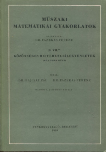 Dr. Bajcsay P�l; Dr. Fazekas Ferenc - M�szaki matematikai gyakorlatok B. VII.* -K�z�ns�ges differenci�legyenletek (M�sodik r�sz)