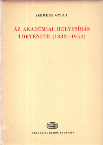 Szemere Gyula - Az akadmiai helyesrs trtnete (1832-1954)