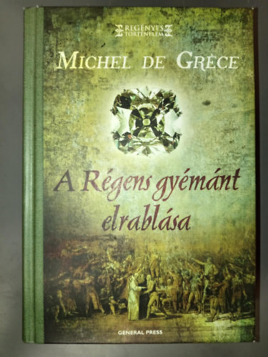 Dobsi Viktria  Michel de Grce (szerk.), Baranyai Judit (ford.) - A Rgens gymnt elrablsa - Regnyes trtnelem sorozat (Le vol du Rgent) - Baranyai Judit fordtsa