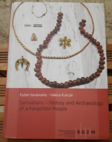 Kulcs�r Val�ria Istv�novits Eszter - Sarmatians - History and Archaeology of a Forgotten People