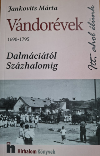 Jankovits Márta - Vándorévek (1690-1795) - Dalmáciától Százhalomig
