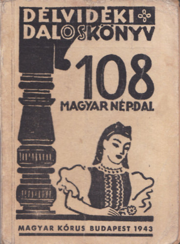 Kiss Lajos  (gyjt.) - Dlvidki Dalosknyv - 108 magyar npdal
