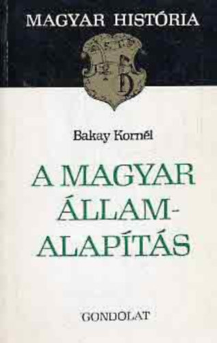 Bakay Kornél, Somogyi Éva Kristó Gyula - Az aranybullák évszázada + A magyar államalapítás + Abszolutizmus és kiegyezés 1849-1867 (magyar história) 3 kötet