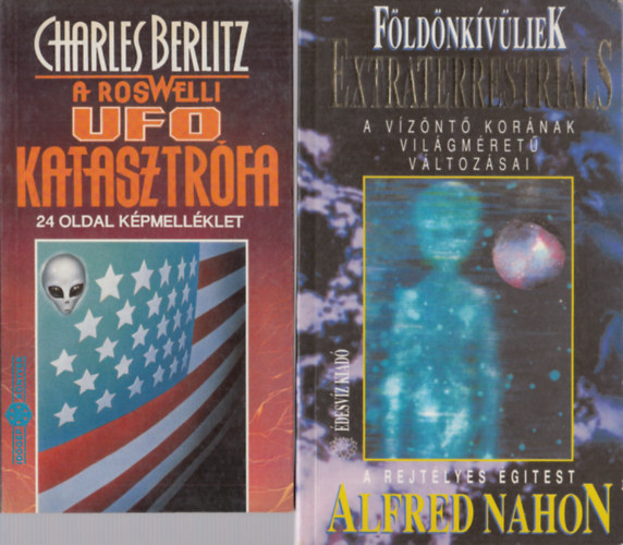 Alfred Nahon Charles Berlitz - A roswelli UFO katasztrfa (24 oldal kpmellklet) + Fldnkvliek - Extraterrestrials (A vznt kornak vilgmret vltozsai - A rejtlyes gitest) (2 db)