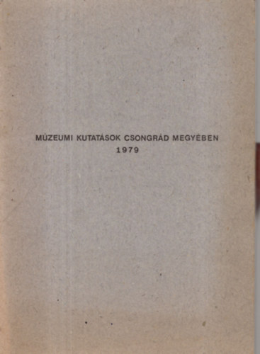 Trogmayer Ott  (szerk.) - Mzeumi kutatsok Csongrd megyben 1979